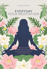 Everyday Yoga Meditation (Still Your Mind and Find Inner Peace Through the Transformative Power of Kriya Yoga) by Stephen Sturgess, 9781786782083