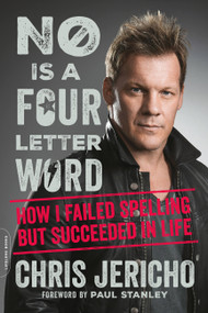 No Is a Four-Letter Word (How I Failed Spelling but Succeeded in Life) - 9780306921889 by Chris Jericho, Paul Stanley, 9780306921889