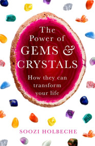 The Power Of Gems And Crystals (How They Can Transform Your Life) by Soozi Holbeche, 9780349419428