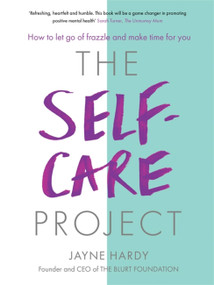 The Self-Care Project (How to let go of frazzle and make time for you) by Jayne Hardy, 9781409177586