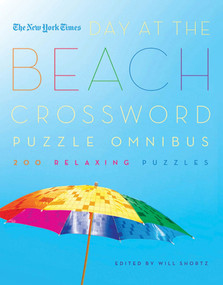 The New York Times Day at the Beach Crossword Puzzle Omnibus (200 Relaxing Puzzles) by The New York Times, Will Shortz, 9780312588434