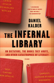 The Infernal Library (On Dictators, the Books They Wrote, and Other Catastrophes of Literacy) - 9781250181602 by Daniel Kalder, 9781250181602