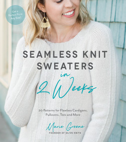 Seamless Knit Sweaters in 2 Weeks (20 Patterns for Flawless Cardigans, Pullovers, Tees and More) by Marie Greene, 9781624147401