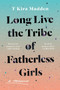 Long Live the Tribe of Fatherless Girls (A Memoir) by T Kira Madden, 9781635571851