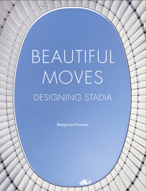 Beautiful Moves (Designing Stadia) by Benjamin Flowers, Benjamin Flowers, 9781848222243