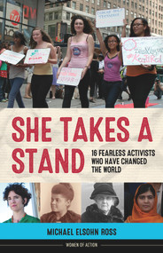 She Takes a Stand (16 Fearless Activists Who Have Changed the World) - 9781641600453 by Michael Elsohn Ross, 9781641600453