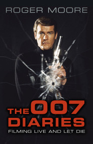 The 007 Diaries (Filming Live and Let Die) - 9780750989800 by Roger Moore, David Hedison, 9780750989800