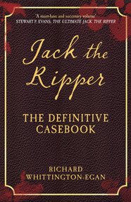 Jack the Ripper (The Definitive Casebook) - 9781445686547 by Richard Whittington-Egan, 9781445686547