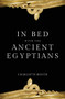 In Bed with the Ancient Egyptians - 9781445686585 by Charlotte Booth, 9781445686585
