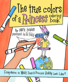 The True Colors of a Princess Coloring Book (Companion to What Does a Princess Really Look Like?) by Mark Loewen, Ed Pokoj, 9781945448362