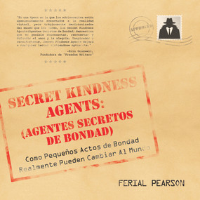 Agentes secretos de bondad (Como pequenos actos de bondad realmente pueden cambiar al mundo) (Spanish Edition) by Ferial Pearson, 9781608082117