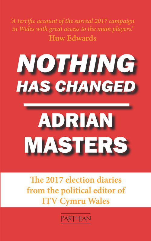 Nothing Has Changed (The Brexit Election Diaries) by Adrian Masters, 9781912109753