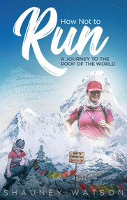 How Not to Run (A Journey to the Roof of the World) by Shauney Watson, 9781785314537