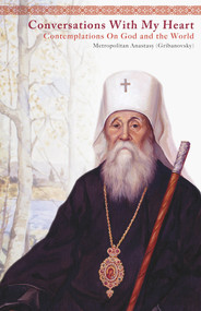 Conversations With My Heart (Contemplations On God and the World) by Anastasy Gribanovsky, Nicholas Kotar, Averky Taushev, 9780884654728