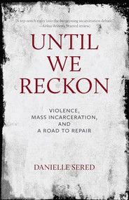 Until We Reckon (Violence, Mass Incarceration, and a Road to Repair) by Danielle Sered, 9781620974797