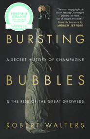 Bursting Bubbles (A Secret History of Champagne and the Rise of the Great Growers) by Robert Walters, 9781846892790