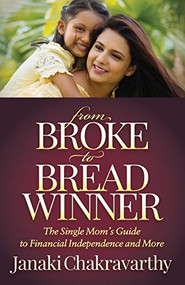 From Broke to Breadwinner (The Single Mom's Guide to Financial Independence and More) by Janaki Chakravarthy, 9781642790221