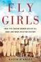 Fly Girls (How Five Daring Women Defied All Odds and Made Aviation History) - 9781328592798 by Keith O'Brien, 9781328592798