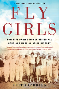 Fly Girls (How Five Daring Women Defied All Odds and Made Aviation History) - 9781328592798 by Keith O'Brien, 9781328592798