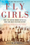 Fly Girls (How Five Daring Women Defied All Odds and Made Aviation History) - 9781328592798 by Keith O'Brien, 9781328592798