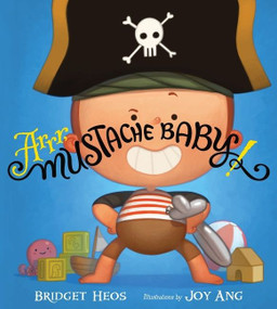Arrr, Mustache Baby! by Bridget Heos, Joy Ang, 9781328506528