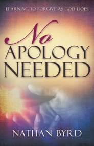 No Apology Needed (Learning to Forgive as God Does) by Nathan Byrd, 9781641231213
