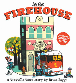 At the Firehouse (A Tinyville Town Book) by Brian Biggs, 9781419731518