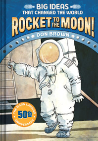 Rocket to the Moon! (Big Ideas That Changed the World #1) by Don Brown, 9781419734045