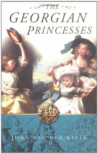 The Georgian Princesses by John Van der Kiste, 9780750930512