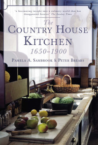 The Country House Kitchen 1650-1900 by Pamela A Sambrook, Peter Brears, 9780752455969