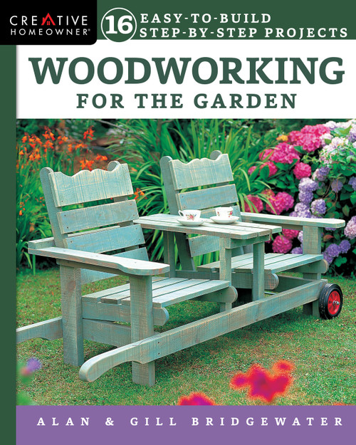 Woodworking for the Garden (16 Easy-to-Build Step-by-Step Projects) by Alan Bridgewater, Gill Bridgewater, 9781580118309