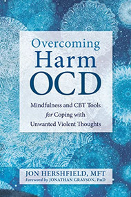Overcoming Harm OCD (Mindfulness and CBT Tools for Coping with Unwanted Violent Thoughts) by Jon Hershfield, Jonathan Grayson, 9781684031474
