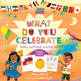What Do You Celebrate? (Holidays and Festivals Around the World) by Whitney Stewart, Christiane Engel, 9781454932130