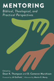 Mentoring (Biblical, Theological, and Practical Perspectives) by Dean K. Thompson, D, Cameron Murchison, Jill Duffield, Martin E. Marty, 9780802874993