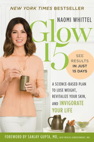 Glow15 (A Science-Based Plan to Lose Weight, Revitalize Your Skin, and Invigorate Your Life) - 9781328614179 by Naomi Whittel, 9781328614179