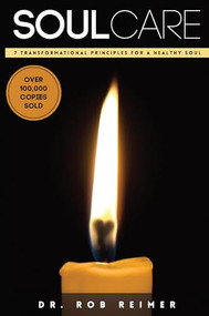 Soul Care (7 Transformational Principles for a Healthy Soul) by Rob Reimer, 9781942587453