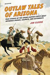 Outlaw Tales of Arizona (True Stories Of The Grand Canyon State's Most Infamous Crooks, Culprits, And Cutthroats) by Jan Cleere, 9780762772339