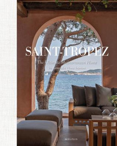 Saint-Tropez (The Ultimate Mediterranean Home by Alessandra Home Interiors) by Wim Pauwels, 9782875500366
