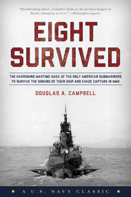 Eight Survived (The Harrowing Story Of The USS Flier And The Only Downed World War II Submariners To Survive And Evade Capture) by Douglas A. Campbell, 9781493032853