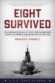 Eight Survived (The Harrowing Story Of The USS Flier And The Only Downed World War II Submariners To Survive And Evade Capture) by Douglas A. Campbell, 9781493032853