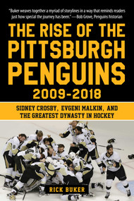 The Rise of the Pittsburgh Penguins 2009-2018 (Sidney Crosby, Evgeni Malkin, and the Greatest Dynasty in Hockey) by Rick Buker, 9781683582694