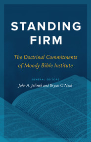 Standing Firm (The Doctrinal Commitments of Moody Bible Institute) by Bryan O'Neal, John Jelinek, Jonathan J Armstrong, 9780802419101