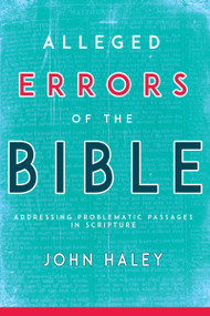 Alleged Errors of the Bible (Addressing Problematic Passages in Scripture) by John Haley, 9781641231237