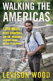 Walking the Americas (1,800 Miles, Eight Countries, and One Incredible Journey from Mexico to Colombia) - 9780802129192 by Levison Wood, 9780802129192