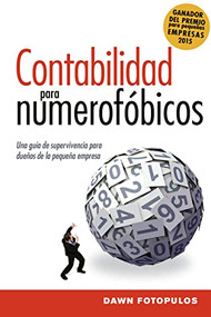 Contabilidad para numerofóbicos (Una guía de supervivencia para propietarios de pequeñas empresas) (Spanish Edition) by Dawn Fotopulos, 9781418597870