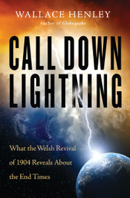 Call Down Lightning (What the Welsh Revival of 1904 Reveals About the End Times) by Wallace Henley, 9780785219071
