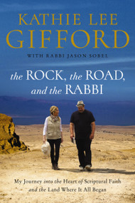The Rock, the Road, and the Rabbi (My Journey into the Heart of Scriptural Faith and the Land Where It All Began) - 9780785222231 by Kathie Lee Gifford, Rabbi Jason Sobel, 9780785222231