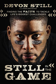 Still in the Game (Finding the Faith to Tackle Life's Biggest Challenges) by Devon Still, Mark Dagostino, 9780785222422