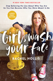 Girl, Wash Your Face Large Print (Stop Believing the Lies About Who You Are so You Can Become Who You Were Meant to Be) - 9781400216086 by Rachel Hollis, 9781400216086