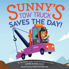 Sunny's Tow Truck Saves the Day! by Anne Marie Pace, Christopher Lee, 9781419731914